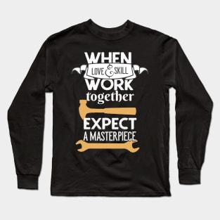 Artisan Love and Skill Craftsman DIY Enthusiast Long Sleeve T-Shirt